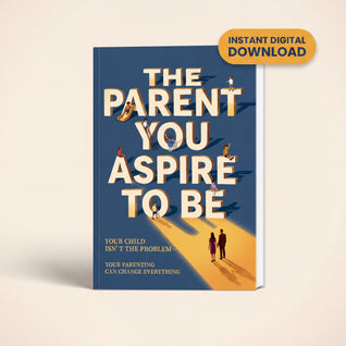The Parent You Aspire to Be